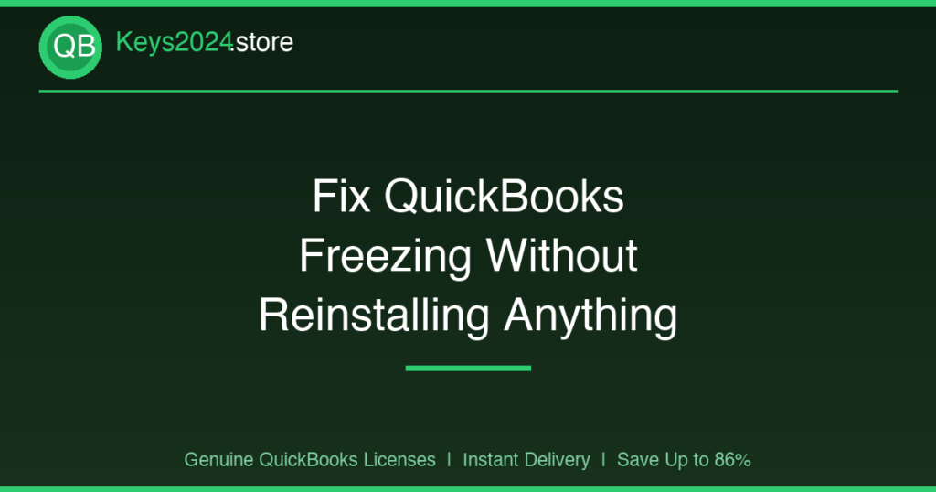 Fix QuickBooks Freezing Without Reinstalling Anything