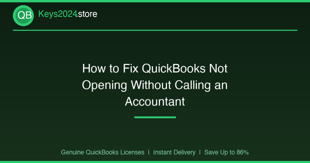 How to Fix QuickBooks Not Opening Without Calling an Accountant