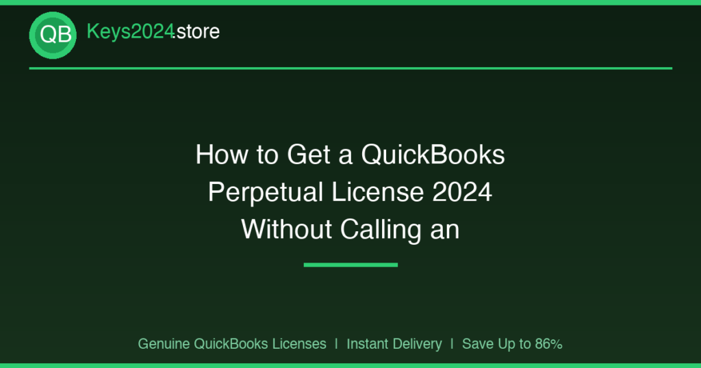 How to Get a QuickBooks Perpetual License 2024 Without Calling an Accountant