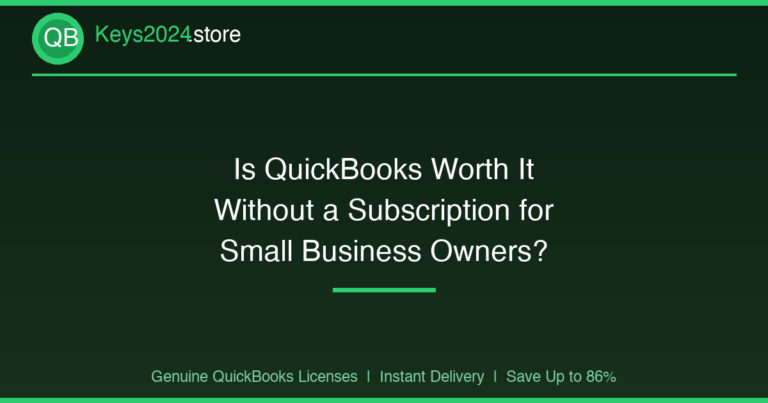 Is QuickBooks Worth It Without a Subscription for Small Business Owners?