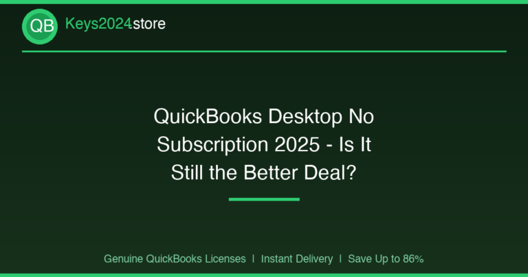 QuickBooks Desktop No Subscription 2025 — Is It Still the Better Deal?