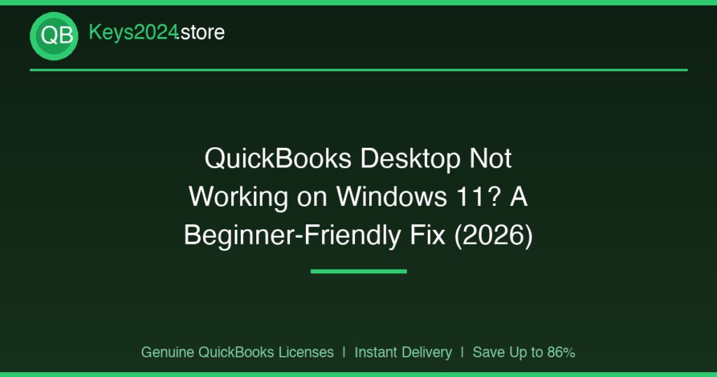 QuickBooks Desktop Not Working on Windows 11? A Beginner-Friendly Fix (2026)
