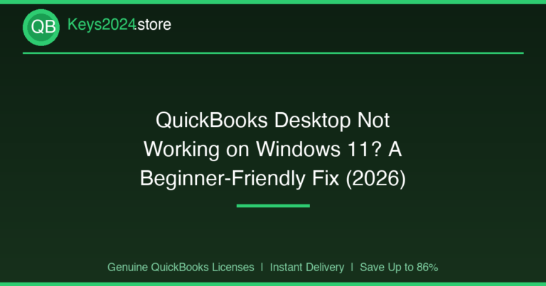 QuickBooks Desktop Not Working on Windows 11? A Beginner-Friendly Fix (2026)