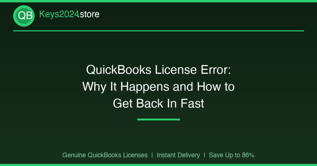 QuickBooks License Error: Why It Happens and How to Get Back In Fast