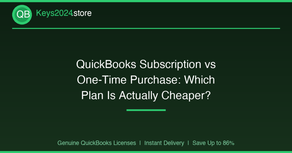 QuickBooks Subscription vs One-Time Purchase: Which Plan Is Actually Cheaper?