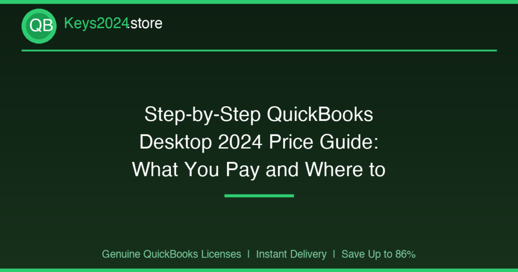 Step-by-Step QuickBooks Desktop 2024 Price Guide: What You Pay and Where to Save